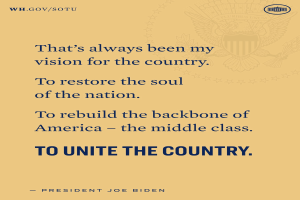 Plakat mit einem Zitat des Präsidenten Joe Biden, der seine Vision für die Wiederherstellung der Seele des Landes, den Wiederaufbau der Mittelschicht und die Einheit des Landes beschreibt.